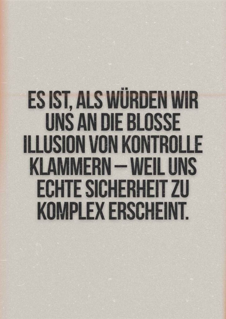 Zitatkarte in Markenfarben mit dem Text: „Es ist, als würden wir uns an die bloße Illusion von Kontrolle klammern – weil uns echte Sicherheit zu komplex erscheint.“