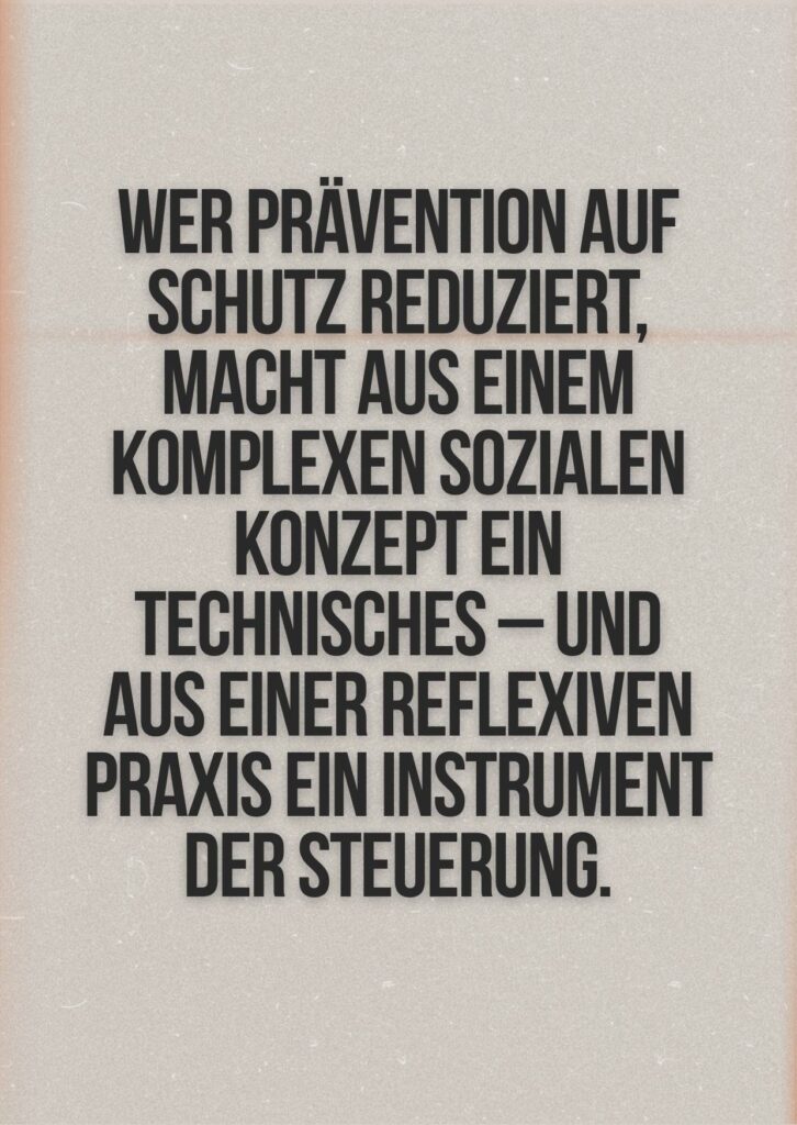 Zitat über die politische Umdeutung des Präventionsbegriffs: Prävention wird kritisiert, wenn sie auf Kontrolle und Technik reduziert wird.
